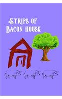 Strips of Bacon House