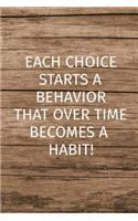 Each Choice Starts a Behavior That Over Time Becomes a Habit: Inspirational Habit Journal Notebook, Personal Tasks and Goal Planner, Organise Your Daily Tasks, Undated Monthly Habit Tracker