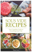 Sous Vide: Your Guide And Everyday Cookbook To Perfectly Cooked Meals (Quick And Easy Recipes For Every Meal, Meat, Beef, Poultry, Fish, Vegetarian, Vegan, Bro
