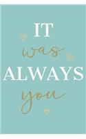It Was Always You