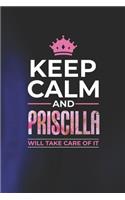 Keep Calm and Priscilla Will Take Care of It: First Name Funny Sayings Personalized Customized Names Women Girl Mother's Day Gift Notebook Journal