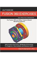 Autodesk Fusion 360 Exercises: 200 Practice Drawings For FUSION 360 and Other Feature-Based Modeling Software