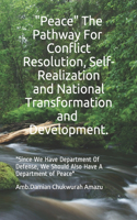 Peace The Pathway For Conflict Resolution, Self-Realization & National Transformation & Development.