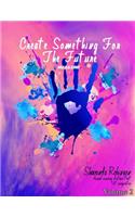 Create Something For the Future