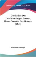 Geschichte Des Durchlauchtigen Fursten, Herrn Conrads Des Grossen (1745)