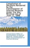 Compilation of Decisions Rendered by the Commissioner of Internal Revenue Under the War-Revenue ACT