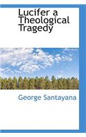 Lucifer a Theological Tragedy: (English)