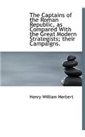 The Captains of the Roman Republic, as Compared with the Great Modern Strategists; Their Campaigns.
