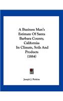 A Business Man's Estimate Of Santa Barbara County, California