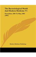 The Bacteriological World And Modern Medicine V1