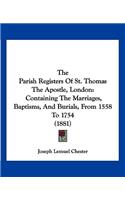 Parish Registers Of St. Thomas The Apostle, London: Containing The Marriages, Baptisms, And Burials, From 1558 To 1754 (1881)