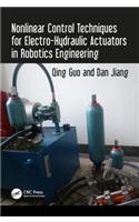 Nonlinear Control Techniques for Electro-Hydraulic Actuators in Robotics Engineering