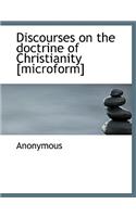 Discourses on the Doctrine of Christianity [Microform]