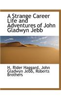A Strange Career Life and Adventures of John Gladwyn Jebb