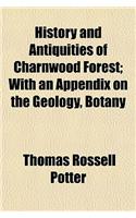 History and Antiquities of Charnwood Forest; With an Appendix on the Geology, Botany
