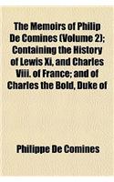 The Memoirs of Philip de Comines (Volume 2); Containing the History of Lewis XI, and Charles VIII. of France; And of Charles the Bold, Duke of