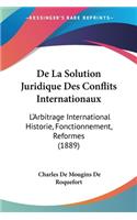 De La Solution Juridique Des Conflits Internationaux