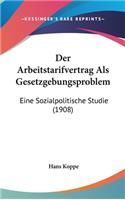Der Arbeitstarifvertrag ALS Gesetzgebungsproblem: Eine Sozialpolitische Studie (1908)