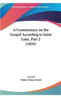 A Commentary on the Gospel According to Saint Luke, Part 2 (1859)