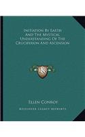 Initiation By Earth And The Mystical Understanding Of The Crucifixion And Ascension