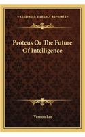 Proteus or the Future of Intelligence