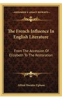 French Influence in English Literature: From the Accession of Elizabeth to the Restoration