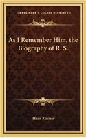 As I Remember Him, the Biography of R. S.