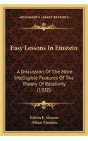 Easy Lessons in Einstein: A Discussion of the More Intelligible Features of the Theorya Discussion of the More Intelligible Features of the Theory of Relativity (1920) of Rel
