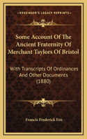 Some Account of the Ancient Fraternity of Merchant Taylors of Bristol
