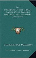 The Founders Of The Indian Empire, Clive, Warren Hastings, And Wellesley