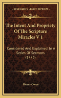 The Intent And Propriety Of The Scripture Miracles V 1