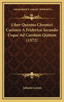 Liber Quintus Chronici Carionis A Friderico Secando Usque Ad Carolum Quitum (1572)