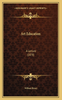 Art Education: A Lecture (1878)