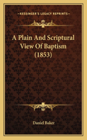 Plain And Scriptural View Of Baptism (1853)