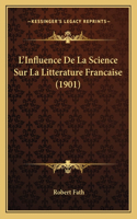 L'Influence De La Science Sur La Litterature Francaise (1901)