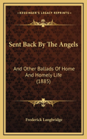 Sent Back By The Angels: And Other Ballads Of Home And Homely Life (1885)