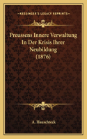 Preussens Innere Verwaltung In Der Krisis Ihrer Neubildung (1876)