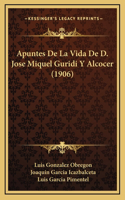 Apuntes De La Vida De D. Jose Miquel Guridi Y Alcocer (1906)