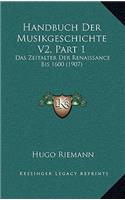 Handbuch Der Musikgeschichte V2, Part 1: Das Zeitalter Der Renaissance Bis 1600 (1907)