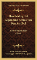 Handleiding Tot Algemeene Kennis Van Den Aardbol: Een Volksleesboek (1840)