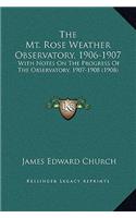 The Mt. Rose Weather Observatory, 1906-1907: With Notes On The Progress Of The Observatory, 1907-1908 (1908)