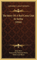 The Story Of A Red Cross Unit In Serbia (1916)