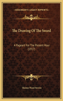 The Drawing Of The Sword: A Pageant For The Present Hour (1917)