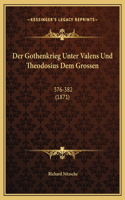 Der Gothenkrieg Unter Valens Und Theodosius Dem Grossen