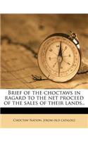 Brief of the Choctaws in Ragard to the Net Proceed of the Sales of Their Lands..