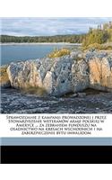 Sprawozdanie Z Kampanji Prowadzonej J Przez Stowarzyszenie Weteranow Armji Polskiej W Ameryce ... Za Zebraniem Funduszu Na Osadnictwo Na Kresach Wschodnich I Na Zaberzpieczenie Bytu Inwalidom