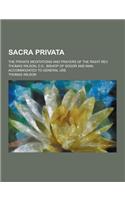 Sacra Privata; The Private Meditations and Prayers of the Right REV. Thomas Wilson, D.D., Bishop of Sodor and Man, Accommodated to General Use: (English)
