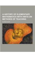 A History of Elementary Mathematics with Hints on Methods of Teaching