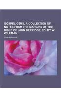 Gospel Gems, a Collection of Notes from the Margins of the Bible of John Berridge, Ed. by W. Wileman
