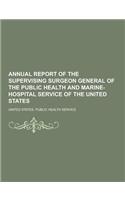 Annual Report of the Supervising Surgeon General of the Public Health and Marine-Hospital Service of the United States: (English)